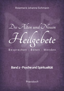 Die Alten und Neuen Heilgebete - Band 2 - Psyche und Spiritualität