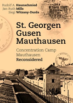 St. Georgen - Gusen - Mauthausen - Concentration Camp Mauthausen Reconsidered
