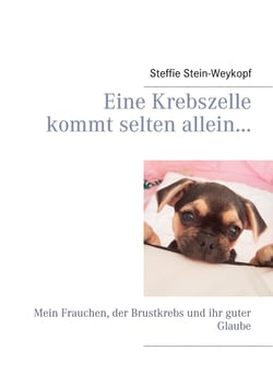 Eine Krebszelle kommt selten allein... - Mein Frauchen, der Brustkrebs und ihr guter Glaube