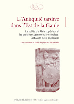 L’Antiquité tardive dans l’Est de la Gaule, I - La vallée du Rhin supérieur et les provinces gauloises limitrophes : actualité de la recherche