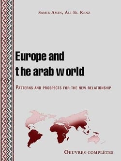 Europe and the arab world - Patterns and prospects for the new relationship