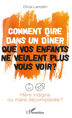 Comment dire dans un dîner que vos enfants ne veulent plus vous voir ? - Mère indigne ou mère décomplexée ?