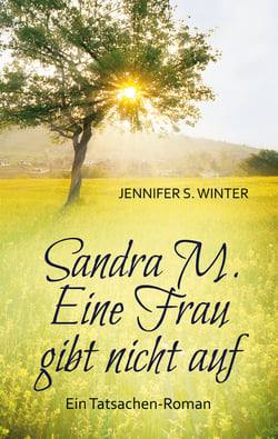 Sandra M. Eine Frau gibt nicht auf - Ein Tatsachen-Roman
