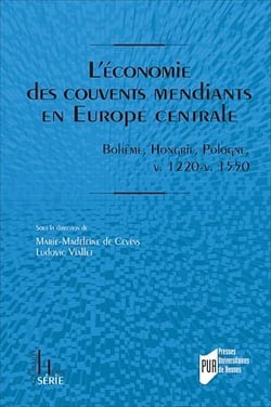 L’économie des couvents mendiants en Europe centrale - Bohême, Hongrie, Pologne, v. 1220-v. 1550