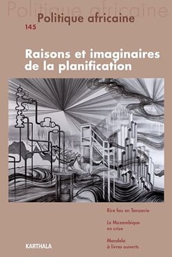 Politique africaine N°145 : Raisons et imaginaires de la planification