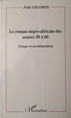 Le roman négro-africain des années 50 à 60 - Temps et acculturation