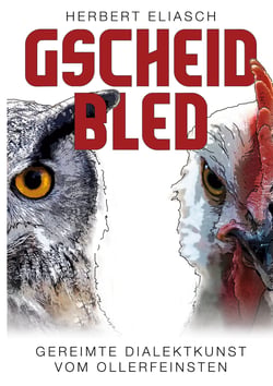 Gscheid Bled - Gereimte Dialektkunst vom Ollerfeinsten