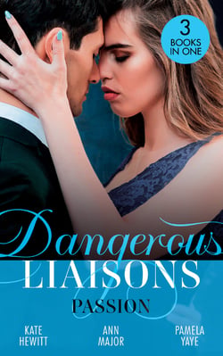 Dangerous Liaisons: Passion - Moretti's Marriage Command / A Scandal So Sweet / Seduced by the Playboy