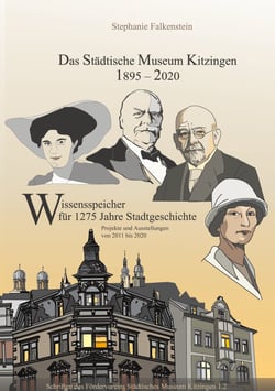 Das Städtische Museum Kitzingen 1895-2020, Projekte 2011-2020 - Wissenspeicher für 1275 Jahre Stadtgeschichte, Teilband 2