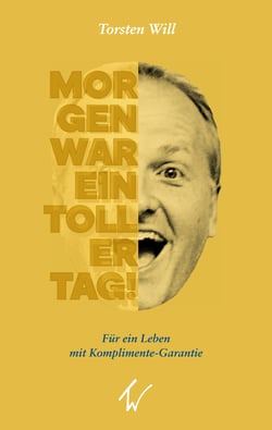 Morgen war ein toller Tag! - Für ein Leben mit Komplimente-Garantie