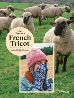 French tricot - 11 portraits de travailleurs passionnés de la filière laine et 10 modèles de pulls et accessoires à tricoter