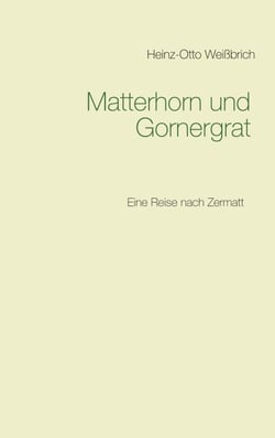 Matterhorn und Gornergrat - Eine Reise nach Zermatt