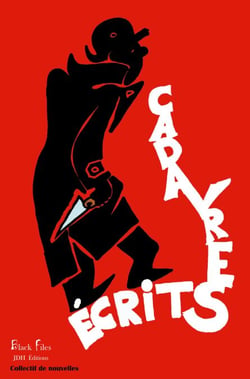 CADAVRES ÉCRITS - Dix auteurs, dix nouvelles assassines, dans la collection Black Files