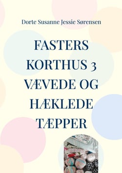Fasters Korthus 3 - Din nye bog om, at være kreativ - væve og hækle tæpper.