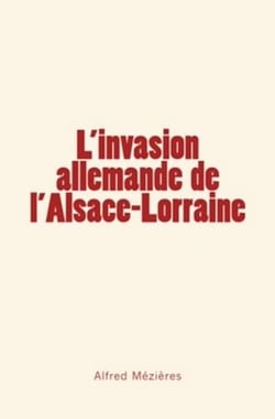 L'invasion allemande de l'Alsace – Lorraine