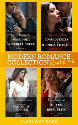 Modern Romance February 2022 Books 1-4 - Forbidden to the Powerful Greek (Cinderellas of Convenience) / Consequences of Their Wedding Charade / The Innocent's One-Night Proposal / The Cost of Their Royal Fling