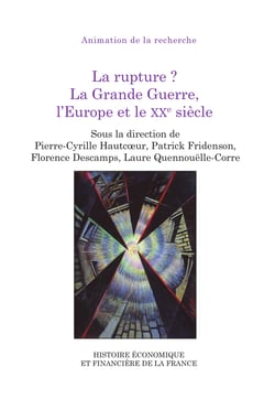 La rupture ? La Grande Guerre, l’Europe et le XXe siècle - Cycle de journées d’études Les Finances, un ministère en guerre, un ministère dans la guerre