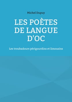 Les poètes de langue d'oc - Les troubadours périgourdins et limousins