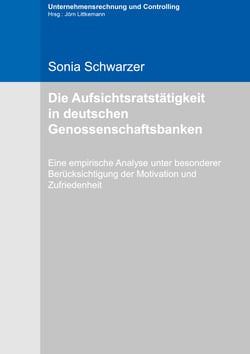 Die Aufsichtsratstätigkeit in deutschen Genossenschaftsbanken - Eine empirische Analyse unter besonderer Berücksichtigung der Motivation und Zufriedenheit