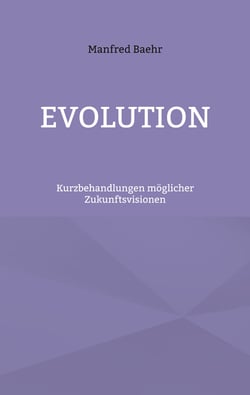 Evolution - Kurzbehandlungen möglicher Zukunftsvisionen