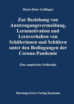 Zur Beziehung von Anstrengungsvermeidung, Lernmotivation und Lernverhalten von Schülerinnen und Schülern unter den Bedingungen der Corona-Pandemie - Eine empirische Feldstudie