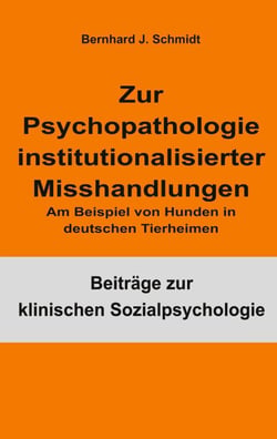 Zur Psychopathologie institutionalisierter Misshandlungen - Am Beispiel von Hunden in deutschen Tierheimen