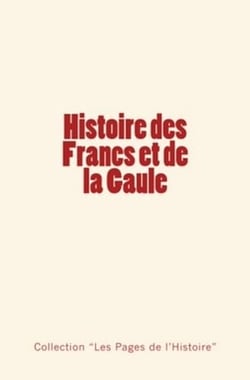 Histoire des Francs et de la Gaule