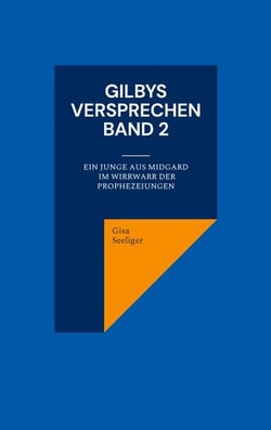 Gilbys Versprechen Band 2 - Ein Junge aus Midgard im Wirrwarr der Prophezeiungen