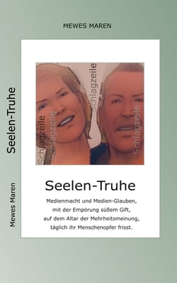 Seelen-Truhe - Medienmacht und Medien-Glauben, mit der Empörung süßem Gift, auf dem Altar der Mehrheitsmeinung, täglich ihr Menschenopfer frisst.