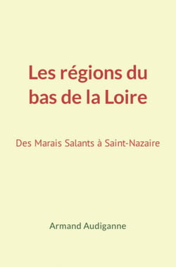 Les régions du bas de la Loire - Des marais salants à Saint-Nazaire