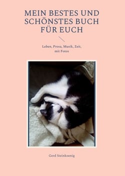 Mein bestes und schönstes Buch für Euch - Leben, Prosa, Musik, Zeit, mit Fotos