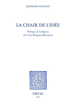 La Chair de l'idée : poétique de l'allégorie dans les "Rougon-Macquart"