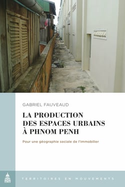 La production des espaces urbains à Phnom Penh - Pour une géographie sociale de l’immobilier