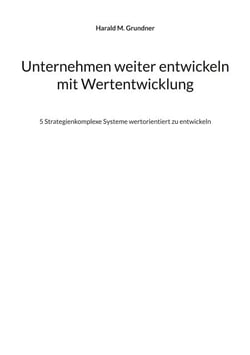 Unternehmen weiter entwickeln mit Wertentwicklung - 5 Strategienkomplexe Systeme wertorientiert zu entwickeln