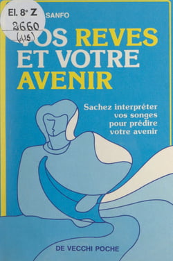 Vos rêves et votre avenir - Sachez interpréter vos songes pour prédire votre avenir