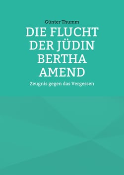 Die Flucht der Jüdin Bertha Amend - Zeugnis gegen das Vergessen