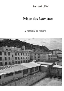 Prison des Baumettes - la mémoire de l'ombre