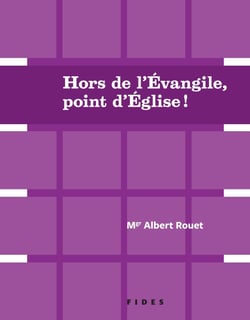 Hors de l'évangile, point d'Église! - Deux conférences de Mgr Albert Rouet