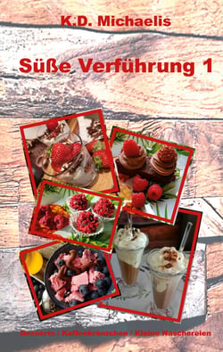 Süße Verführung 1 - Desserts / Kaffeekränzchen / Kleine Naschereien