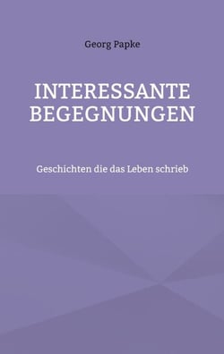 Interessante Begegnungen - Geschichten die das Leben schrieb