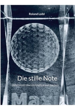 Die stille Note-public - Aphorismen über ein Unglück und das Gute