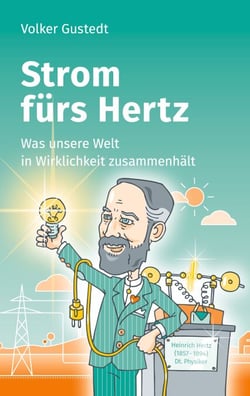Strom fürs Hertz - Was unsere Welt in Wirklichkeit zusammenhält