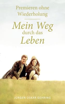Premieren ohne Wiederholung - Mein Weg durch das Leben