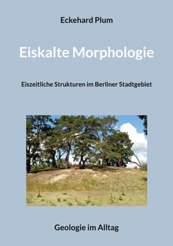 Eiskalte Morphologie - Eiszeitliche Strukturen im Berliner Stadtgebiet