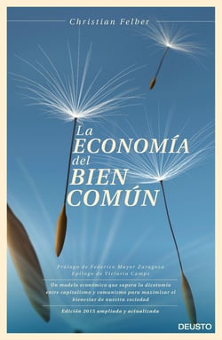 La economía del bien común - Un modelo económico que supera la dicotomía entre capitalismo y comunismo para maximizar el bienestar de nuestra sociedad