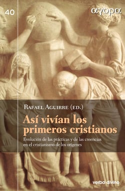 Así vivían los primeros cristianos - Evolución de las prácticas y de las creencias en el cristianismo de los orígenes