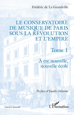 Le Conservatoire de musique de Paris sous la Révolution et l'Empire - A ère nouvelle, nouvelle école - A ère nouvelle, nouvelle école