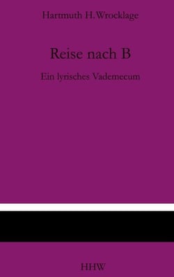 Reise nach B - Ein lyrisches Vademecum