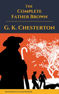 Father Brown (Complete Collection): 53 Murder Mysteries - The Scandal of Father Brown, The Donnington Affair &amp; The Mask of Midas…