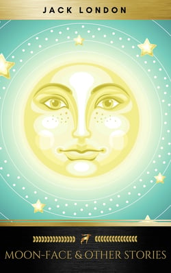 Moon-Face &amp; Other Stories
